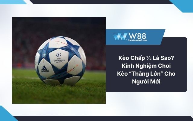 Kèo chấp ½ là sao?