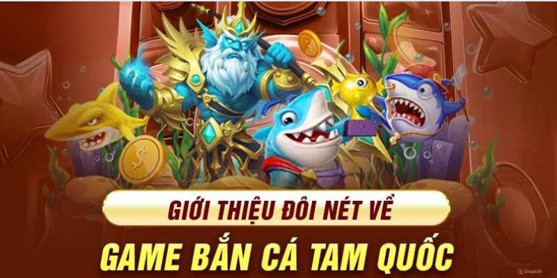 Tổng quan về game Bắn Cá Tam Quốc Hi88